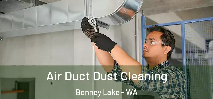  Air Duct Dust Cleaning Bonney Lake - WA