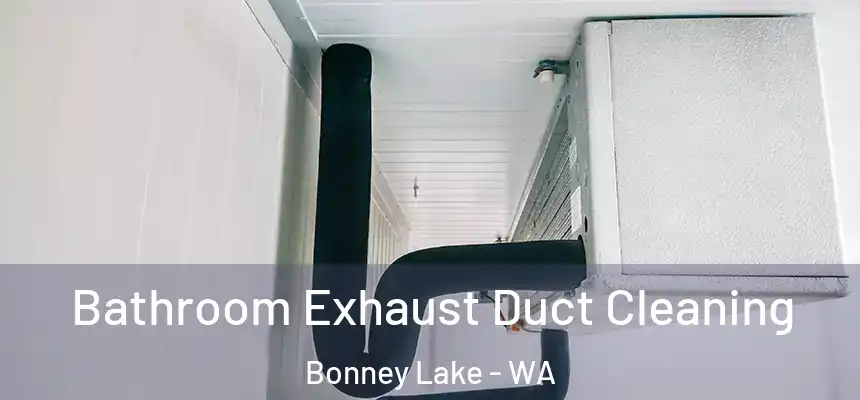  Bathroom Exhaust Duct Cleaning Bonney Lake - WA