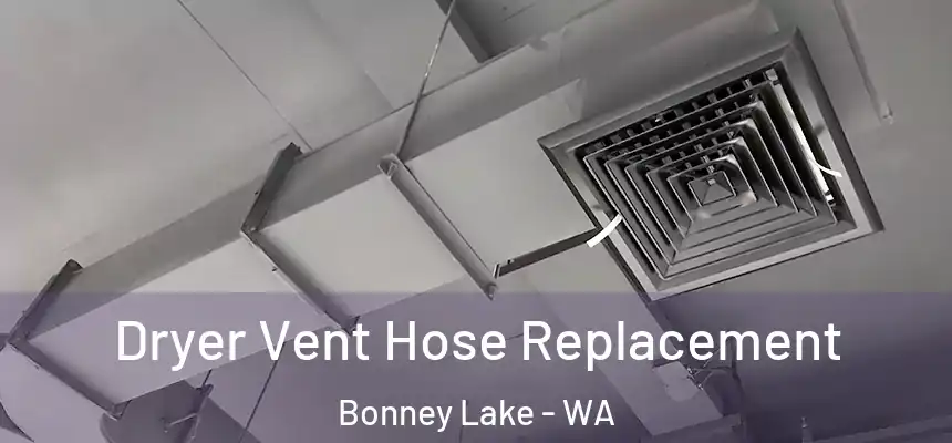  Dryer Vent Hose Replacement Bonney Lake - WA