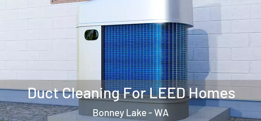  Duct Cleaning For LEED Homes Bonney Lake - WA