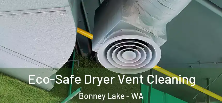  Eco-Safe Dryer Vent Cleaning Bonney Lake - WA