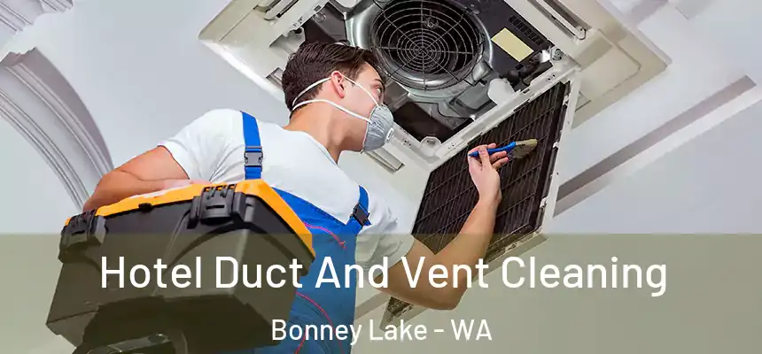  Hotel Duct And Vent Cleaning Bonney Lake - WA