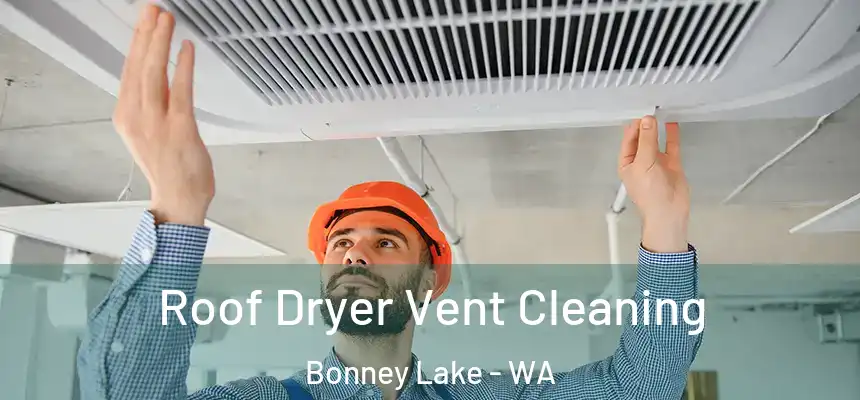  Roof Dryer Vent Cleaning Bonney Lake - WA